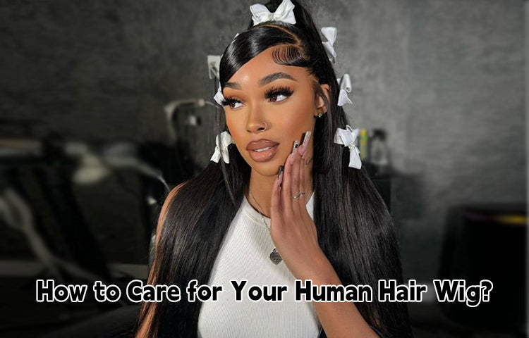 How to Care for Your Human Hair Wig?
